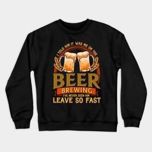 I Told Him It Was Me Or The Beer | Home Brewing | Craft Beer Crewneck Sweatshirt